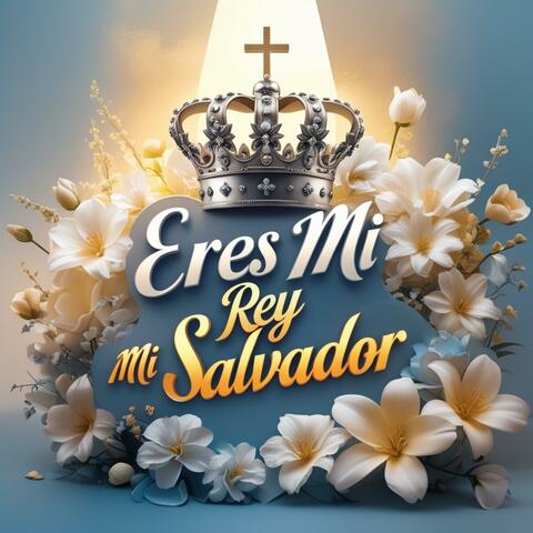 Eres mi Rey mi Salvador