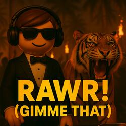 RAWR! (Gimme That)
