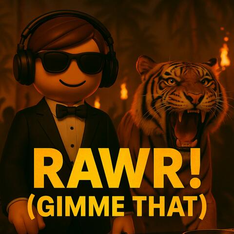 RAWR! (Gimme That)