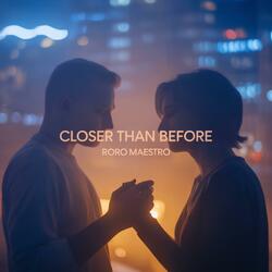 CLOSER THAN BEFORE