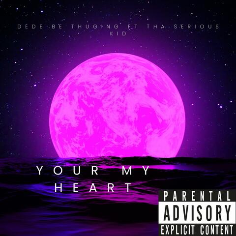 Your My Heart (feat. Tha Serious Kid)