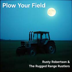 Plow Your Field (feat. Rusty Robertson & The Rugged Range Rustlers)
