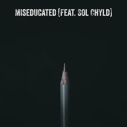 Miseducated (feat. Sol ChYld)