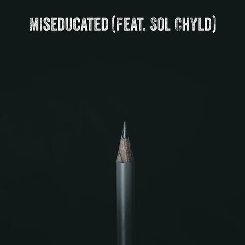 Miseducated (feat. Sol ChYld)