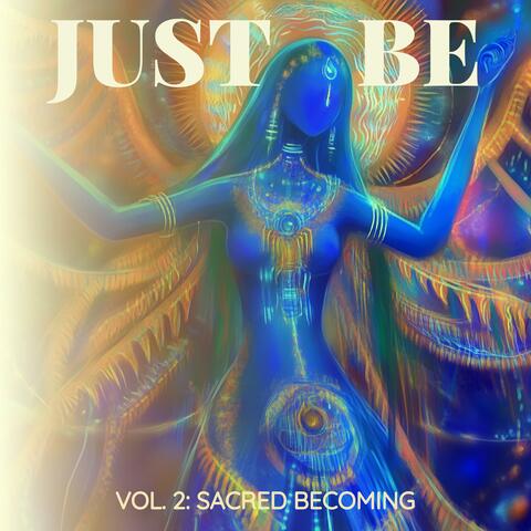 Just Be, Vol. 2: Sacred Becoming