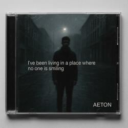 I've been living in a place where no one is smiling (feat. AETON)