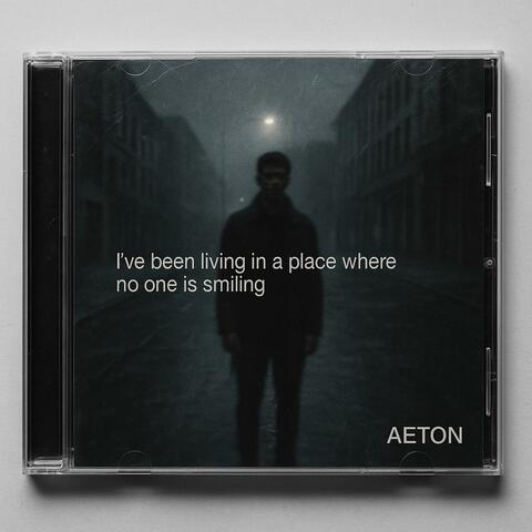 I've been living in a place where no one is smiling (feat. AETON)