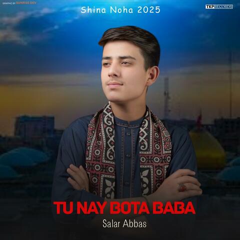 Tu Nay Bota Baba AS (Shina Noha) (feat. Salar Abbas & Qasim Wafa)