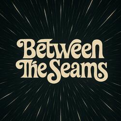 Between the Seams