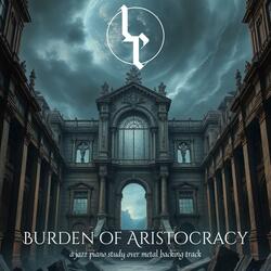 Burden Of Aristocracy (improvised variations) [a jazz piano study over metal backing track]