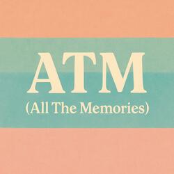 ATM (All The Memories)