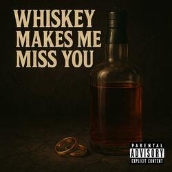 Whiskey Makes Me Miss You