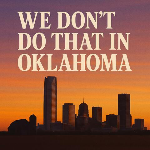 We Dont Do That In Oklahoma