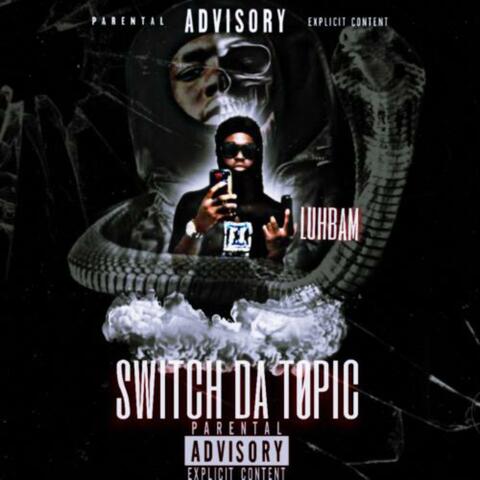 Switch Da Topic