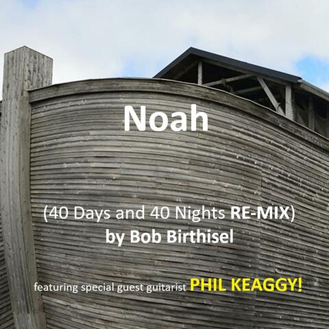 Noah (40 Days and 40 Nights) (feat. Phil Keaggy) [Remix]