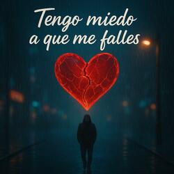 Tengo miedo a que me falles