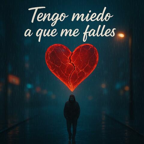 Tengo miedo a que me falles