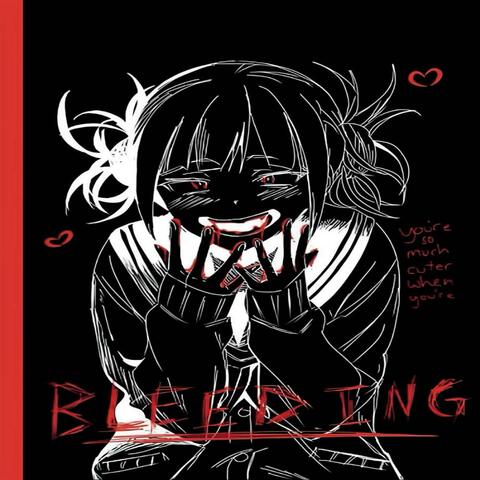 you're so much cuter (when you're BLEEDING)