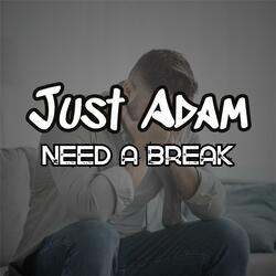 Need A Break