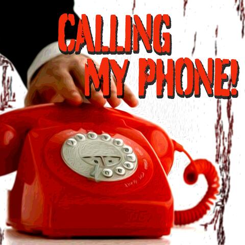 CALLING MY PHONE!