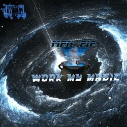 WORK MY MAGIC