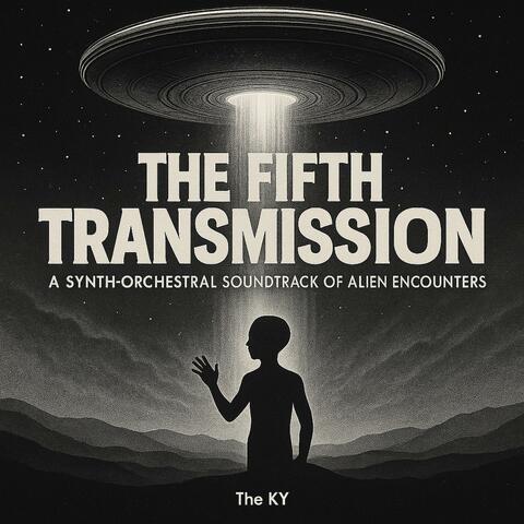 The Fifth Transmission (A Synth-Orchestral Soundtrack Of Alien Encounters)