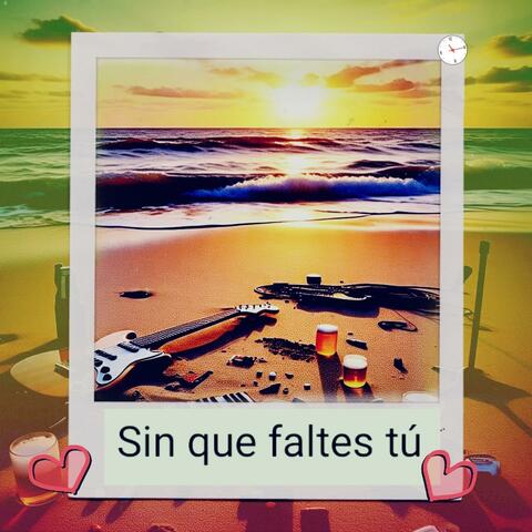 Sin que faltes tú
