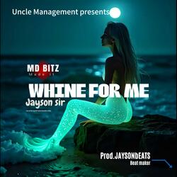 WHINE FOR ME