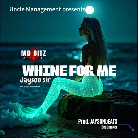 WHINE FOR ME
