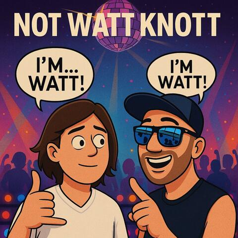 Not Whatt, Knott!