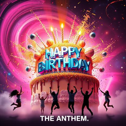 THE ULTIMATE HAPPY BIRTHDAY ANTHEM COLLECTION: Official Party Mixes (Pop, EDM, Kids Chorus) Global Celebration