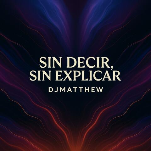 Sin Decir, Sin Explicar