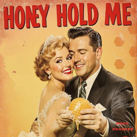 Honey Hold Me