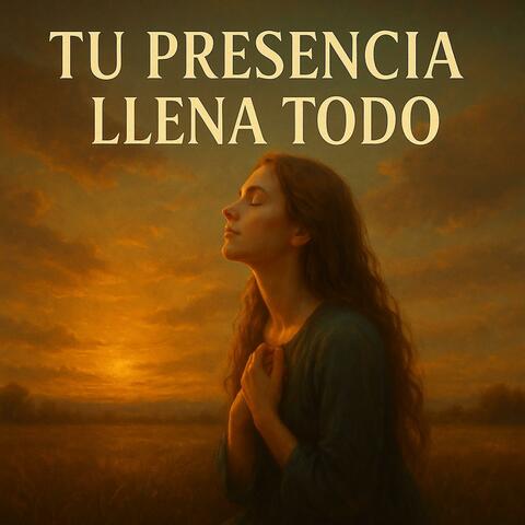 Tu Presencia Llena Todo