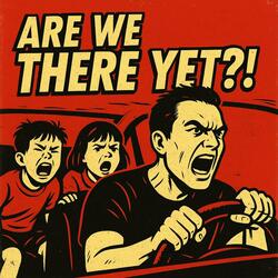 Are we there yet?!