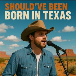 Should've Been Born in Texas