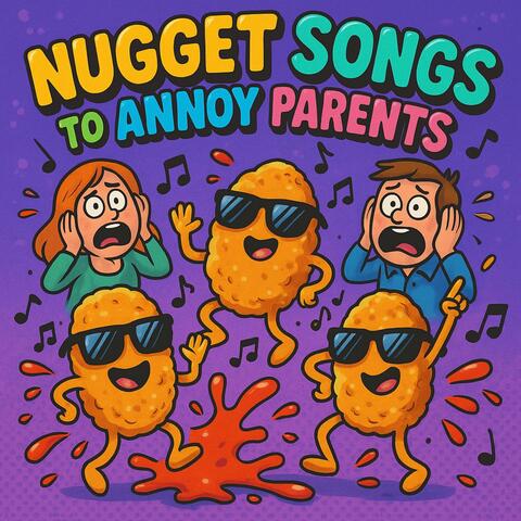 Nugget Songs To Annoy Your Parents