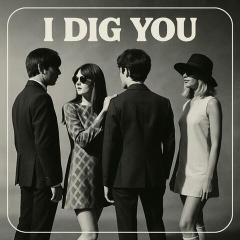 I Dig You