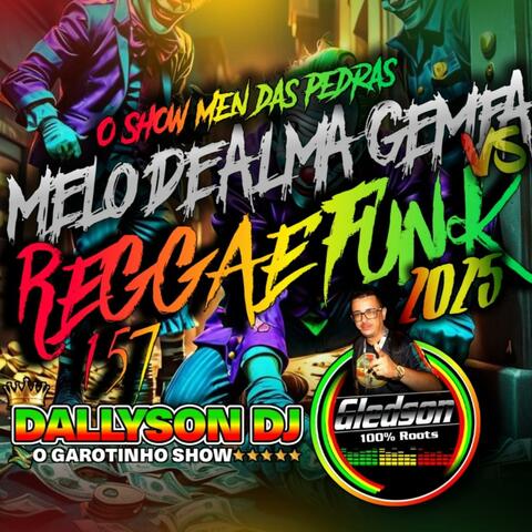Melo de Alma Gemea vs 157 Reggae Funk 2025 (feat. Dallyson DJ)