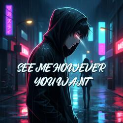 See me however you want