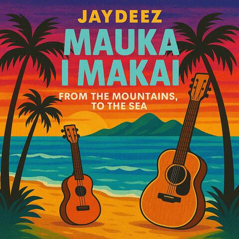 Mauka i Makai (From the Mountains To The Sea)