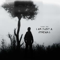 I Am Just A (Freak)