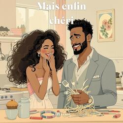 Mais enfin chéri ...