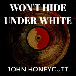 Won't Hide Under White