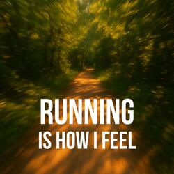 Running is how I feel