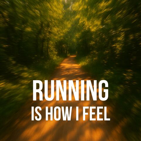 Running is how I feel
