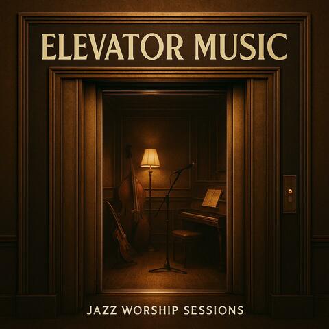 Elevator Music: Jazz Worship Sessions