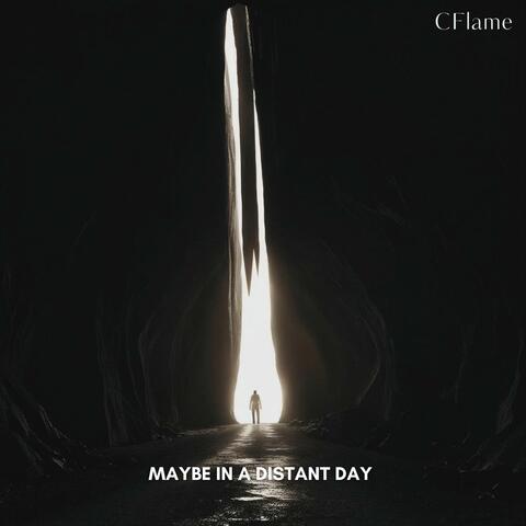 Maybe In A Distant Day