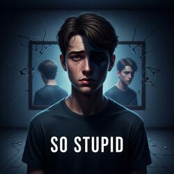So Stupid