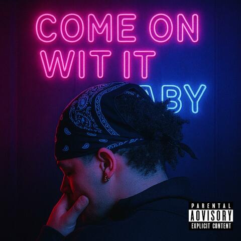 Come On Wit It Baby